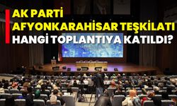 AK Parti Afyonkarahisar Teşkilatı, Hangi Toplantıya Katıldı?