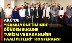 AKÜ’de “Kamu Yönetiminde Dünden Bugüne Turizm ve Bakanlığın Faaliyetleri” Konferansı