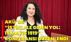 AKÜ’de “İstiklale Giden Yol: 19 Mayıs 1919” Konferansı Düzenlendi