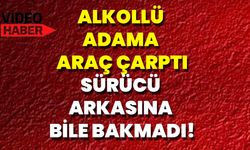 Alkollü Adama Araç Çarptı, Sürücü Arkasına Bile Bakmadı!