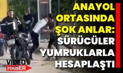 Anayol Ortasında Şok Anlar: Sürücüler Yumruklarla Hesaplaştı
