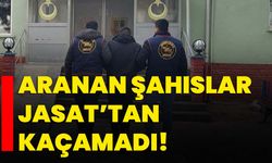 Aranan şahıslar JASAT’tan kaçamadı!