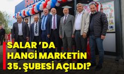 Salar ’da Hangi Marketin 35. Şubesi Açıldı?