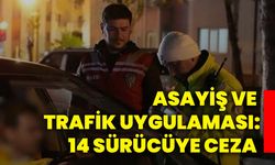 Asayiş ve trafik uygulaması: 14 sürücüye ceza