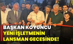 Başkan Koyuncu, Yeni İşletmenin Lansman Gecesinde!