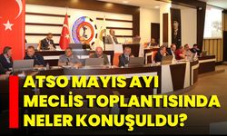ATSO Mayıs Ayı Meclis Toplantısında Neler Konuşuldu?