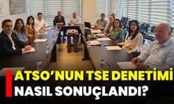 ATSO’nun TSE Denetimi Nasıl Sonuçlandı?