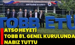 ATSO Heyeti TOBB 81. Genel Kurulunda Nabız Tuttu