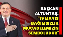 Başkan Altuntaş: "19 Mayıs, Bağımsızlık Mücadelemizin Sembolüdür"