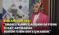 Bakanı Göktaş: "Engelli Kamu Çalışanı Sayısını 13 Kat Artırarak Bugün 73 Bin 800'e Çıkardık"