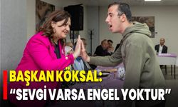Başkan Köksal: “Sevgi Varsa Engel Yoktur”
