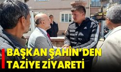 Başkan Şahin’den Taziye Ziyareti