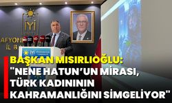 Başkan Mısırlıoğlu: "Nene Hatun’un Mirası, Türk Kadınının Kahramanlığını Simgeliyor"