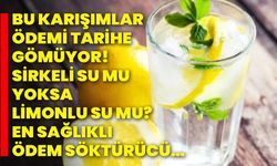 Bu karışımlar ödemi tarihe gömüyor! Sirkeli su mu yoksa limonlu su mu? En sağlıklı ödem söktürücü…