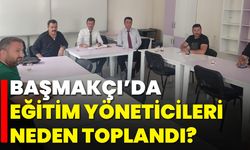 Başmakçı’da Eğitim Yöneticileri Neden Toplandı?