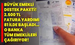Büyük Emekli Destek Paketi! 2.500 TL Fatura Yardımı 81 İlde Başladı… O Banka Tüm Emeklileri Çağırıyor!