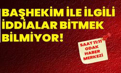 Başhekim ile ilgili iddialar bitmek bilmiyor!