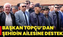 Başkan Topçu’dan Şehidin Ailesine Destek