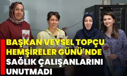 Başkan Veysel Topçu, Hemşireler Günü'nde Sağlık Çalışanlarını Unutmadı