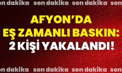 Afyon’da Eş Zamanlı Baskın: 2 Kişi Yakalandı!