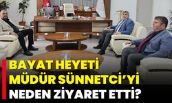 Bayat Heyeti, Müdür Sünnetci’yi Neden Ziyaret Etti?