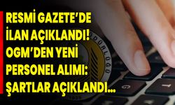 Resmi Gazete’de ilan açıklandı! OGM’den yeni personel alımı: Şartlar açıklandı…