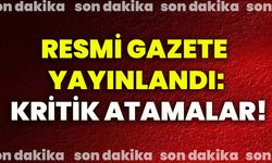 Resmi Gazete yayınlandı: Kritik atamalar!