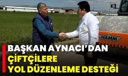 Başkan Aynacı’dan Çiftçilere Yol Düzenleme Desteği