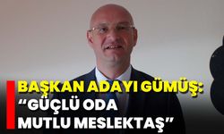 Başkan Adayı Gümüş: “Güçlü Oda Mutlu Meslektaş”