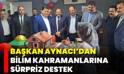 Başkan Aynacı’dan Bilim Kahramanlarına Sürpriz Destek