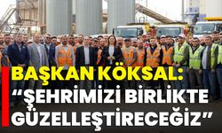 Başkan Köksal: “Şehrimizi Birlikte Güzelleştireceğiz”