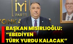 Başkan Mısırlıoğlu: “Ebediyen Türk Yurdu Kalacak”