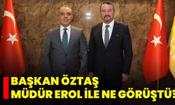 Başkan Öztaş Müdür Erol İle Ne Görüştü?