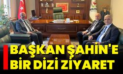 Başkan Şahin'e Bir Dizi Ziyaret