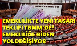 Emeklilikte Yeni Tasarı Teklifi TBMM’de! Emekliliğe Giden Yol Değişiyor