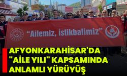 Afyonkarahisar'da "Aile Yılı" Kapsamında Anlamlı Yürüyüş
