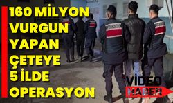 160 Milyon TL Vurgun Yapan Çeteye 5 İlde Operasyon