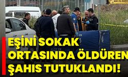 Eşini Sokak Ortasında Öldüren Şahıs Tutuklandı!