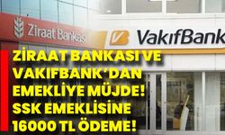 Ziraat Bankası Ve Vakıfbank’dan Emekliye Müjde! SSK Emeklisine 16000 TL Ödeme!
