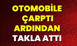 Otomobile Çarptı, Ardından Takla Attı