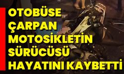 Otobüse Çarpan Motosikletin Sürücüsü Hayatını Kaybetti