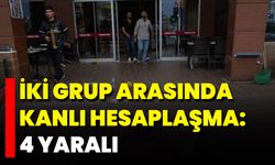 İki Grup Arasında Kanlı Hesaplaşma: 4 Yaralı