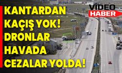 Kantardan Kaçış Yok! Dronlar Havada, Cezalar Yolda!