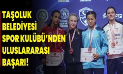 Taşoluk Belediyesi Spor Kulübü’nden Uluslararası Başarı!