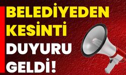 Belediyeden Kesinti Duyuru Geldi!