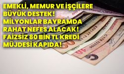 Emekli, memur ve işçilere büyük destek! Milyonlar bayramda rahat nefes alacak! Faizsiz 80 bin tl kredi müjdesi kapıda!