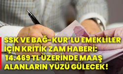 SSK ve BAĞ-KUR’LU emekliler için kritik zam haberi: 14.469 TL üzerinde maaş alanların yüzü gülecek!