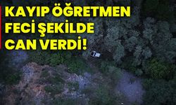 Kayıp öğretmen feci şekilde can verdi!
