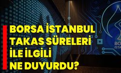Borsa İstanbul Takas Süreleri İle İlgili Ne Duyurdu?