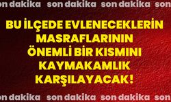 Bu ilçede evleneceklerin masraflarının önemli bir kısmını kaymakamlık karşılayacak!